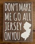 Don't Make Me Go All Jersey, 7.5" x 5.5" sign